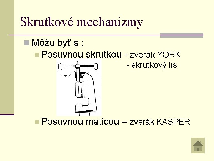 Skrutkové mechanizmy n Môžu byť s : n Posuvnou skrutkou - zverák YORK -