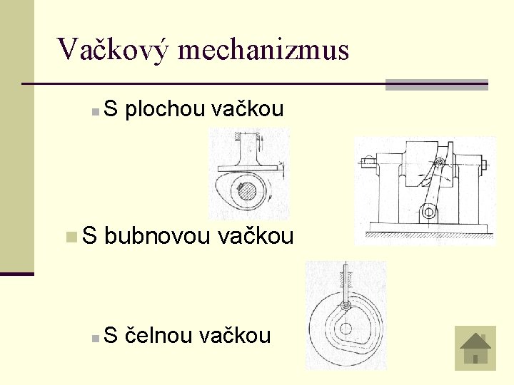 Vačkový mechanizmus n n. S n S plochou vačkou bubnovou vačkou S čelnou vačkou