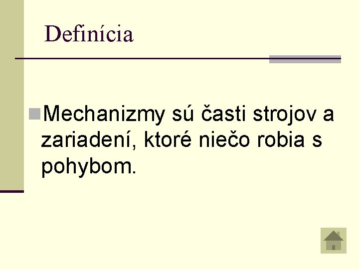 Definícia n. Mechanizmy sú časti strojov a zariadení, ktoré niečo robia s pohybom. 