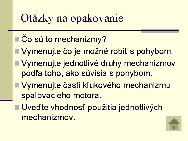 Otázky na opakovanie n Čo sú to mechanizmy? n Vymenujte čo je možné robiť