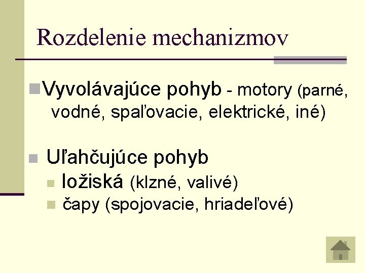 Rozdelenie mechanizmov n. Vyvolávajúce pohyb - motory (parné, vodné, spaľovacie, elektrické, iné) n Uľahčujúce