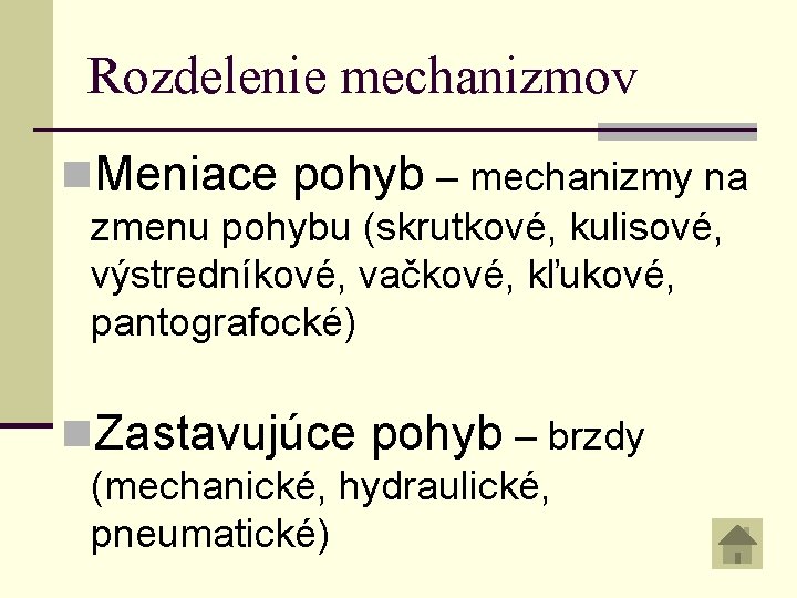 Rozdelenie mechanizmov n. Meniace pohyb – mechanizmy na zmenu pohybu (skrutkové, kulisové, výstredníkové, vačkové,