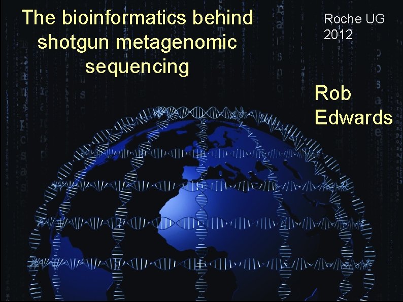 The bioinformatics behind shotgun metagenomic sequencing Roche UG 2012 Rob Edwards 