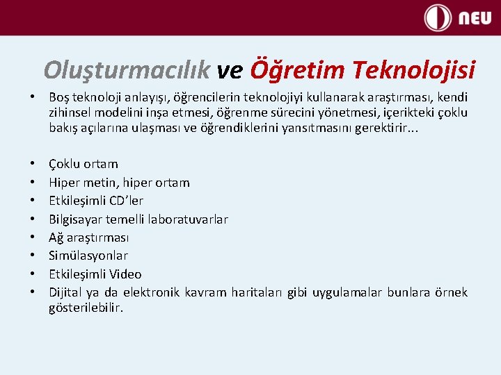 Oluşturmacılık ve Öğretim Teknolojisi • Boş teknoloji anlayışı, öğrencilerin teknolojiyi kullanarak araştırması, kendi zihinsel