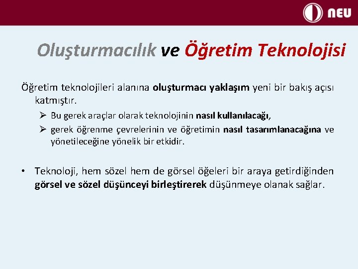 Oluşturmacılık ve Öğretim Teknolojisi Öğretim teknolojileri alanına oluşturmacı yaklaşım yeni bir bakış açısı katmıştır.