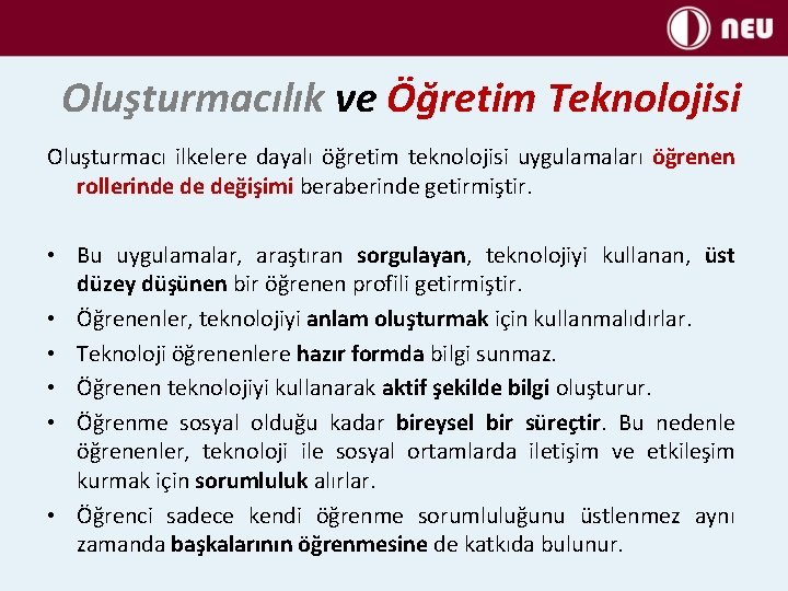 Oluşturmacılık ve Öğretim Teknolojisi Oluşturmacı ilkelere dayalı öğretim teknolojisi uygulamaları öğrenen rollerinde de değişimi