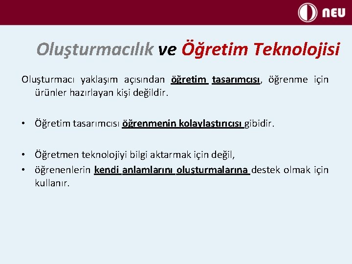 Oluşturmacılık ve Öğretim Teknolojisi Oluşturmacı yaklaşım açısından öğretim tasarımcısı, öğrenme için ürünler hazırlayan kişi