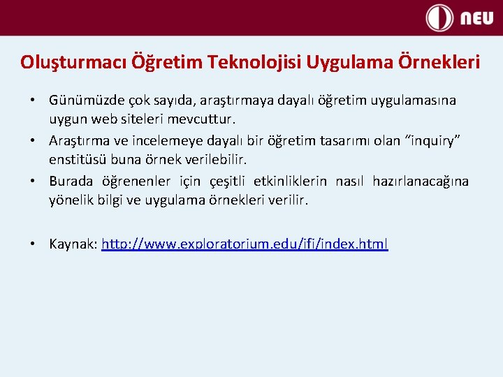 Oluşturmacı Öğretim Teknolojisi Uygulama Örnekleri • Günümüzde çok sayıda, araştırmaya dayalı öğretim uygulamasına uygun