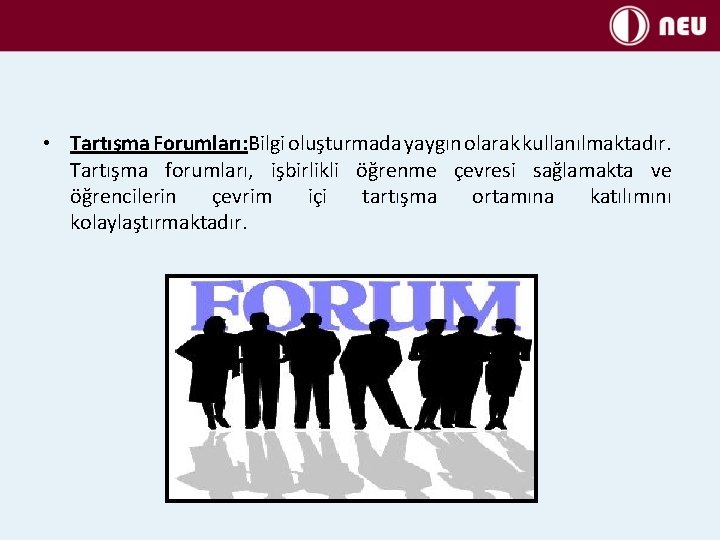  • Tartışma Forumları: Bilgi oluşturmada yaygın olarak kullanılmaktadır. Tartışma forumları, işbirlikli öğrenme çevresi