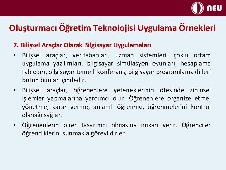 Oluşturmacı Öğretim Teknolojisi Uygulama Örnekleri 2. Bilişsel Araçlar Olarak Bilgisayar Uygulamaları • Bilişsel araçlar,