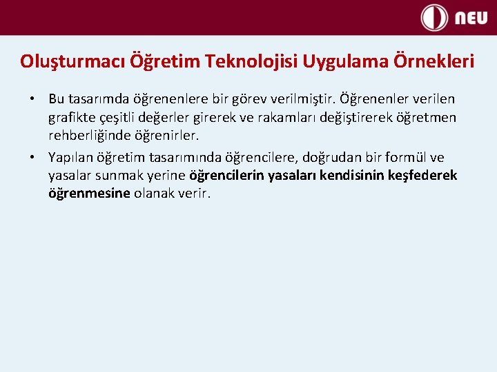 Oluşturmacı Öğretim Teknolojisi Uygulama Örnekleri • Bu tasarımda öğrenenlere bir görev verilmiştir. Öğrenenler verilen