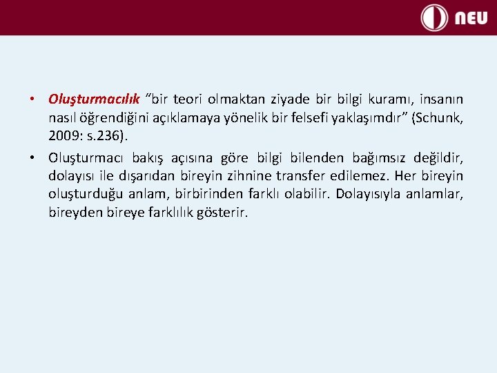  • Oluşturmacılık “bir teori olmaktan ziyade bir bilgi kuramı, insanın nasıl öğrendiğini açıklamaya