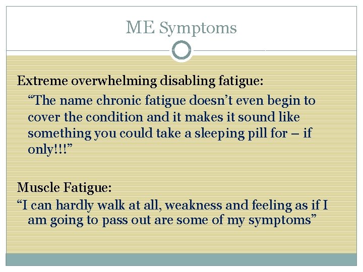 ME Symptoms Extreme overwhelming disabling fatigue: “The name chronic fatigue doesn’t even begin to