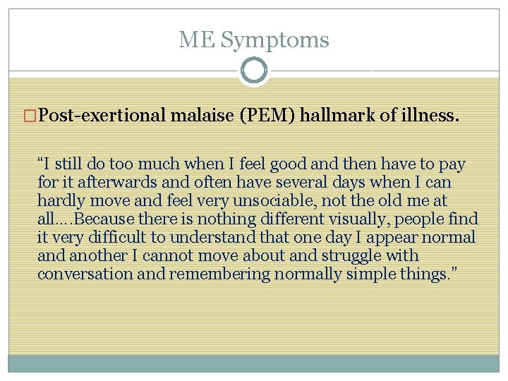 ME Symptoms �Post-exertional malaise (PEM) hallmark of illness. “I still do too much when