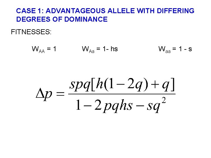 CASE 1: ADVANTAGEOUS ALLELE WITH DIFFERING DEGREES OF DOMINANCE FITNESSES: WAA = 1 WAa