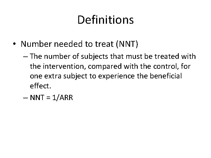 Definitions • Number needed to treat (NNT) – The number of subjects that must