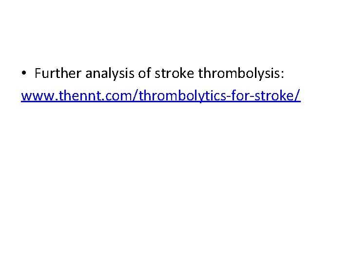  • Further analysis of stroke thrombolysis: www. thennt. com/thrombolytics-for-stroke/ 