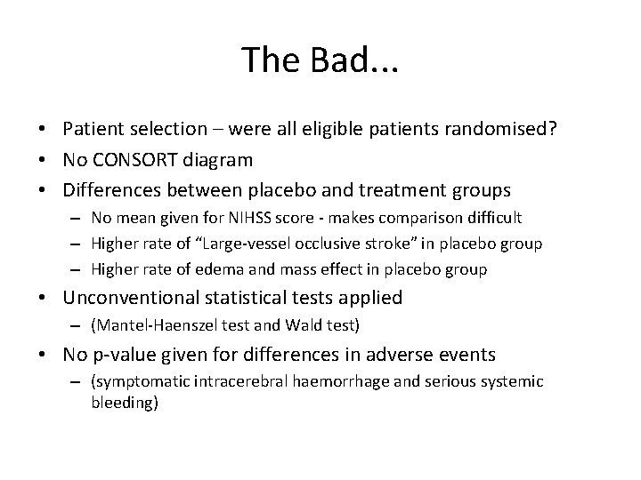 The Bad. . . • Patient selection – were all eligible patients randomised? •