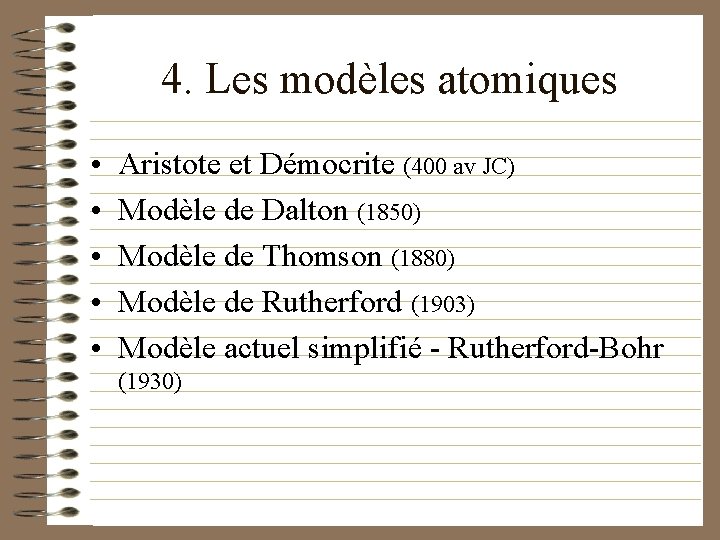 4. Les modèles atomiques • • • Aristote et Démocrite (400 av JC) Modèle