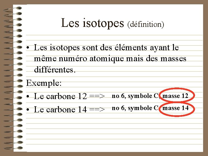 Les isotopes (définition) • Les isotopes sont des éléments ayant le même numéro atomique