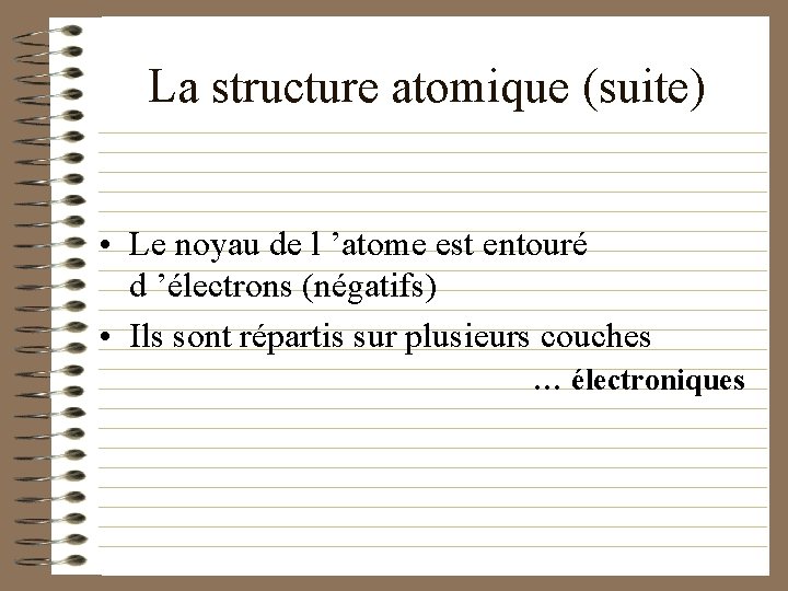 La structure atomique (suite) • Le noyau de l ’atome est entouré d ’électrons