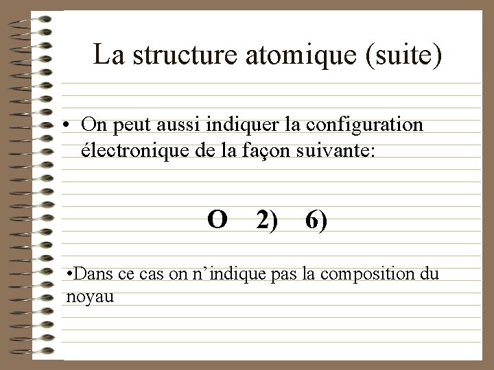 La structure atomique (suite) • On peut aussi indiquer la configuration électronique de la