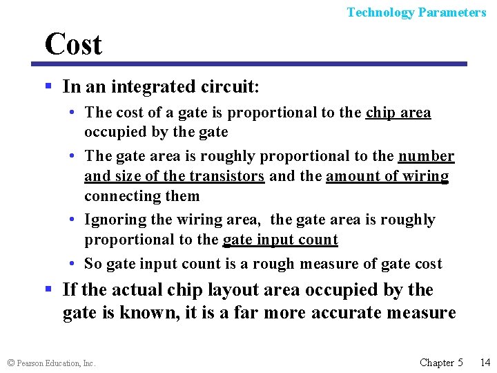 Technology Parameters Cost § In an integrated circuit: • The cost of a gate