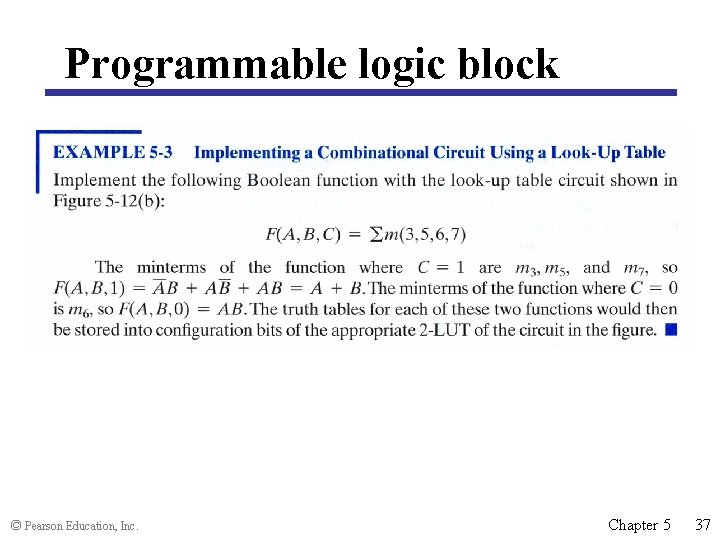Programmable logic block © Pearson Education, Inc. Chapter 5 37 
