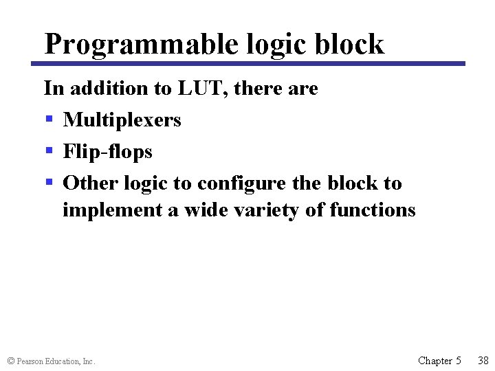 Programmable logic block In addition to LUT, there are § Multiplexers § Flip-flops §