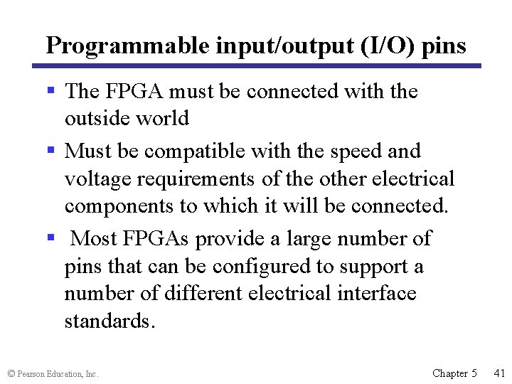 Programmable input/output (I/O) pins § The FPGA must be connected with the outside world