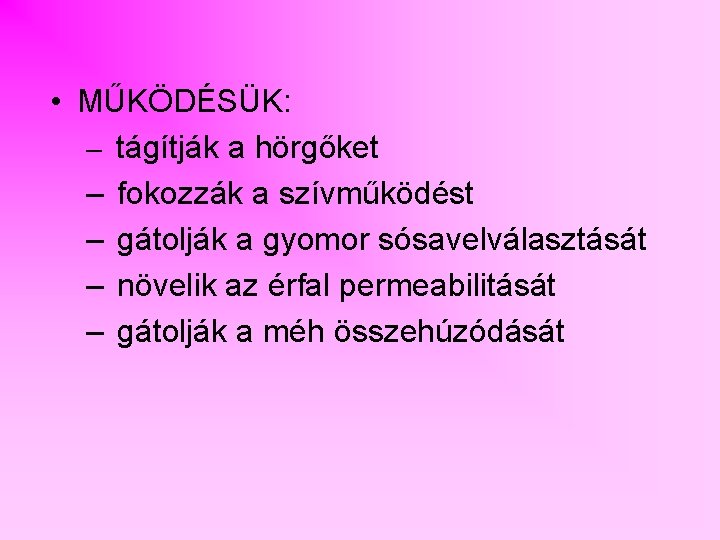  • MŰKÖDÉSÜK: – tágítják a hörgőket – fokozzák a szívműködést – gátolják a