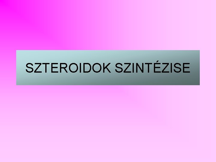 SZTEROIDOK SZINTÉZISE 