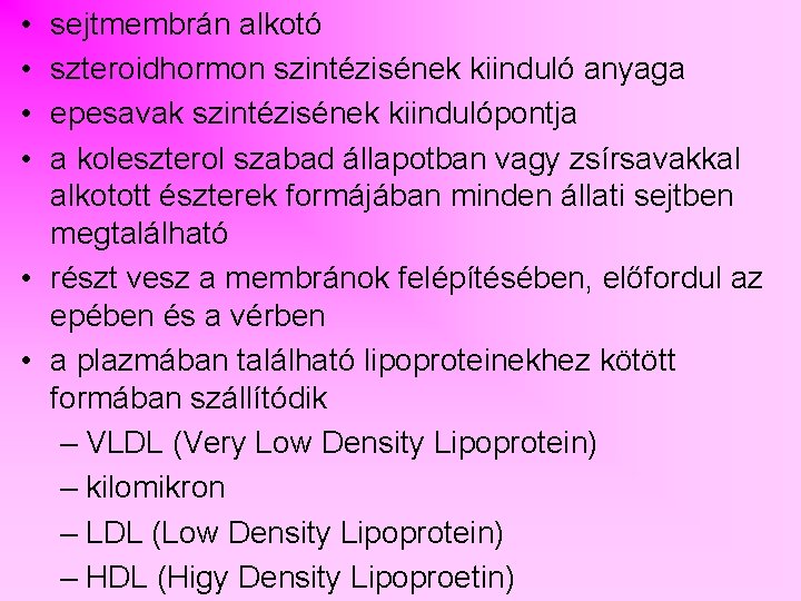  • • sejtmembrán alkotó szteroidhormon szintézisének kiinduló anyaga epesavak szintézisének kiindulópontja a koleszterol