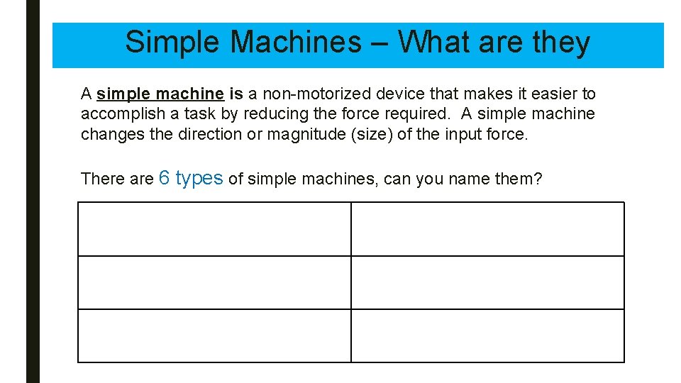 Simple Machines – What are they A simple machine is a non-motorized device that