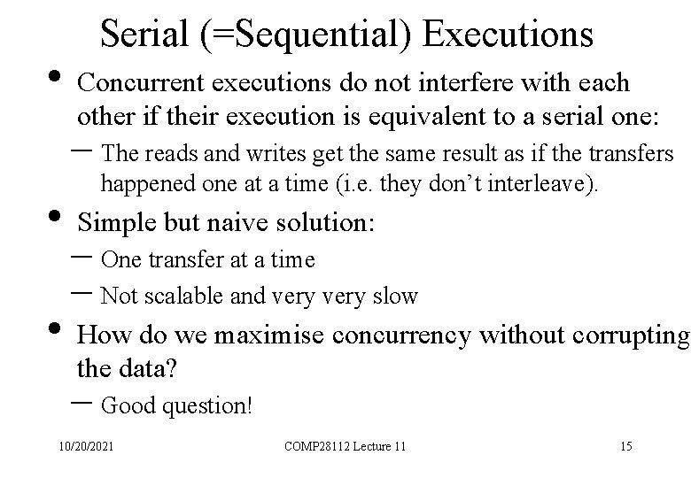 Serial (=Sequential) Executions • Concurrent executions do not interfere with each other if their