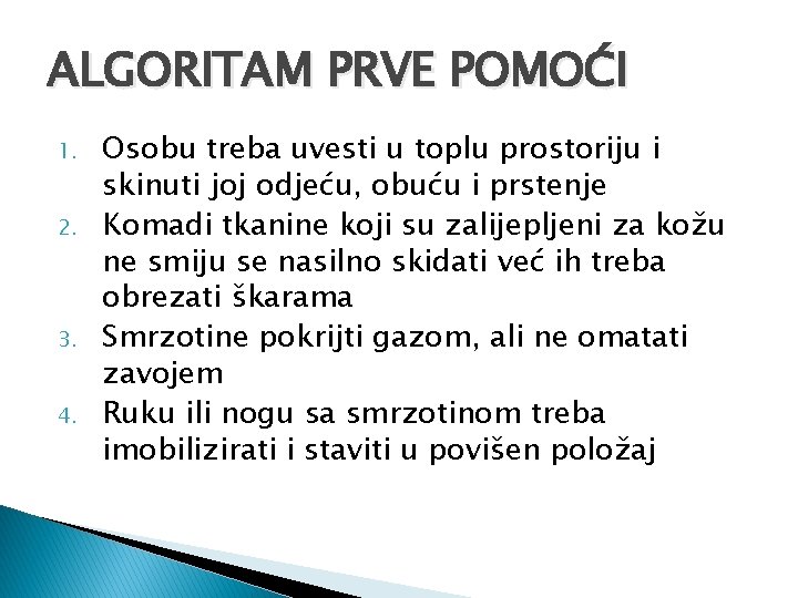 ALGORITAM PRVE POMOĆI 1. 2. 3. 4. Osobu treba uvesti u toplu prostoriju i