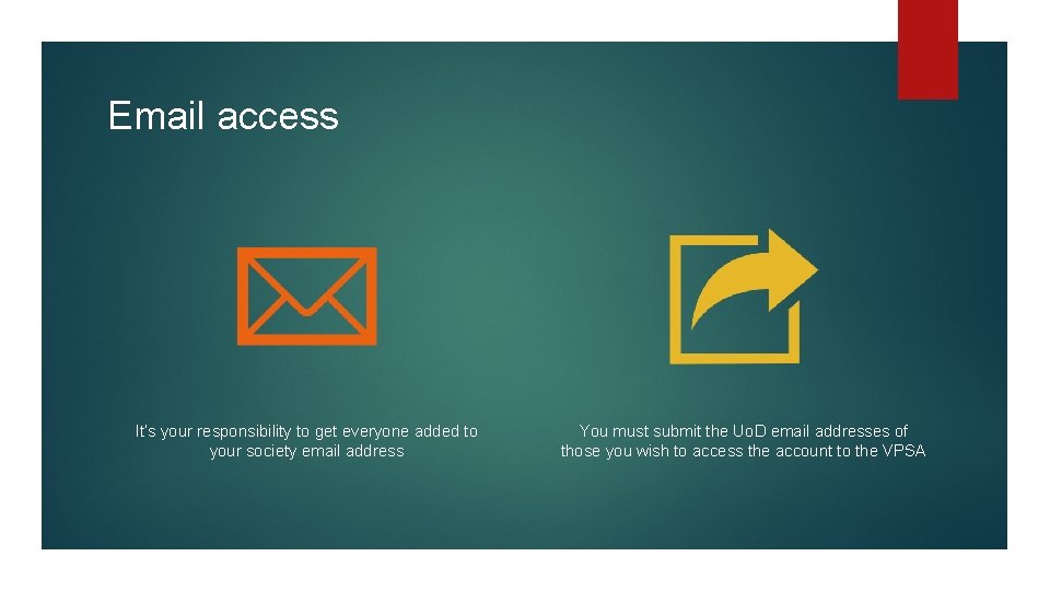 Email access It’s your responsibility to get everyone added to your society email address