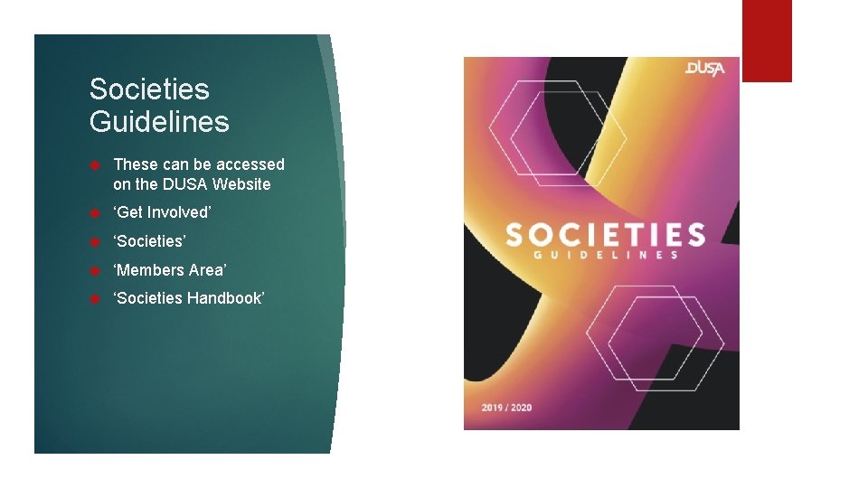 Societies Guidelines These can be accessed on the DUSA Website ‘Get Involved’ ‘Societies’ ‘Members