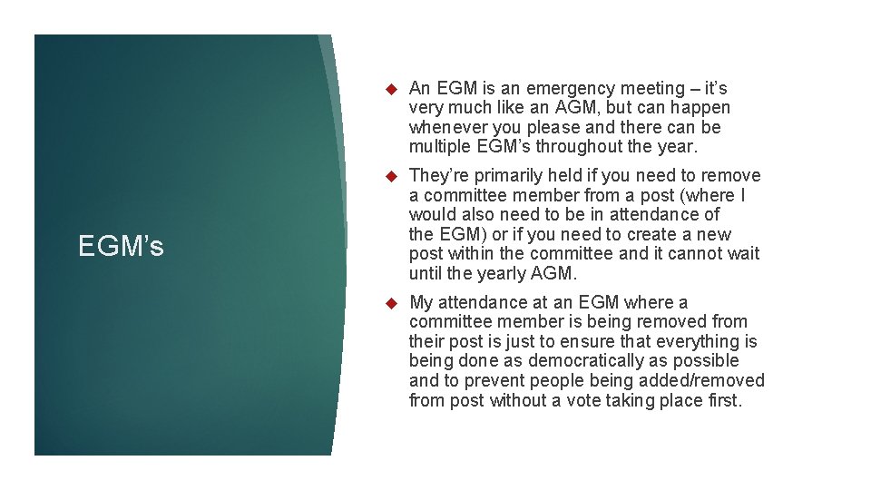  An EGM is an emergency meeting – it’s very much like an AGM,