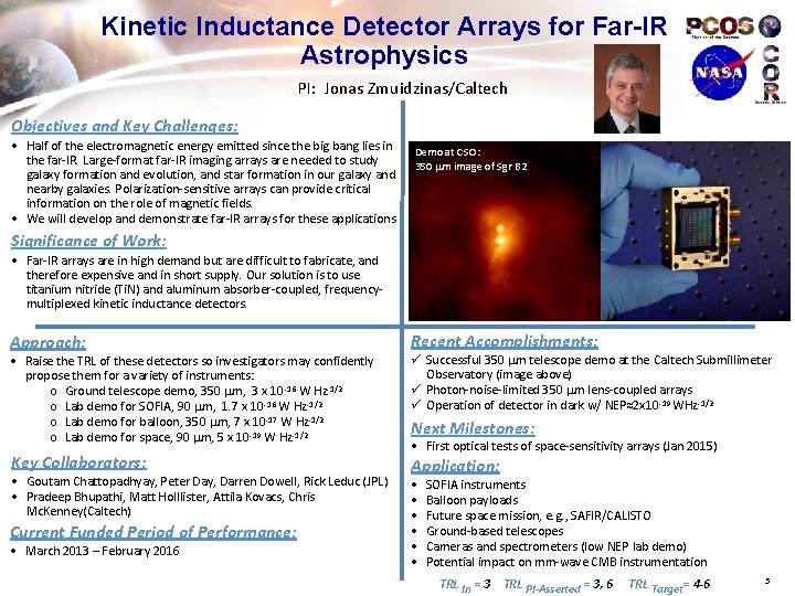 Kinetic Inductance Detector Arrays for Far-IR Astrophysics PI: Jonas Zmuidzinas/Caltech Objectives and Key Challenges: