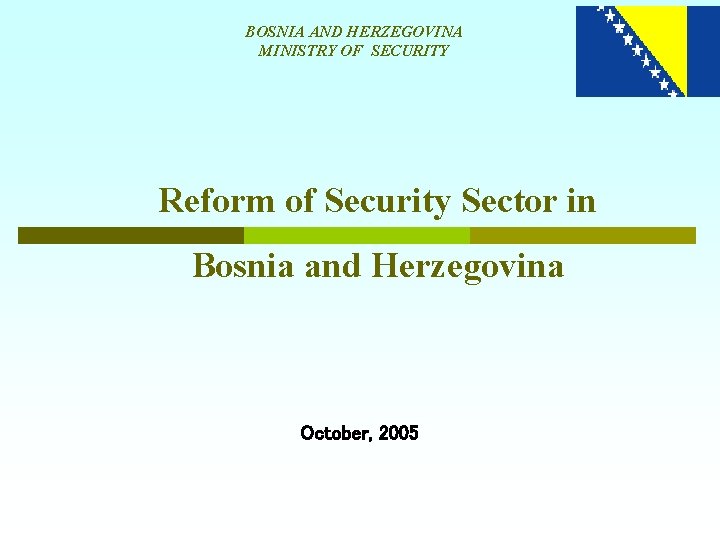 BOSNIA AND HERZEGOVINA MINISTRY OF SECURITY Reform of Security Sector in Bosnia and Herzegovina