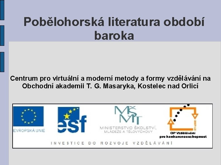 Pobělohorská literatura období baroka Centrum pro virtuální a moderní metody a formy vzdělávání na