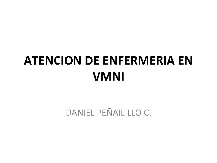 ATENCION DE ENFERMERIA EN VMNI DANIEL PEÑAILILLO C. ATENCION DE ENFERMERIA EN VMNI DANIEL PEÑAILILLO C.