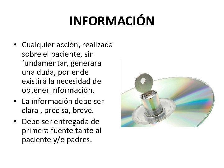 INFORMACIÓN • Cualquier acción, realizada sobre el paciente, sin fundamentar, generara una duda, por INFORMACIÓN • Cualquier acción, realizada sobre el paciente, sin fundamentar, generara una duda, por