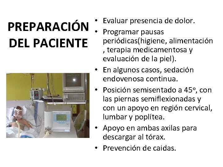 PREPARACIÓN DEL PACIENTE • Evaluar presencia de dolor. • Programar pausas periódicas(higiene, alimentación , PREPARACIÓN DEL PACIENTE • Evaluar presencia de dolor. • Programar pausas periódicas(higiene, alimentación ,