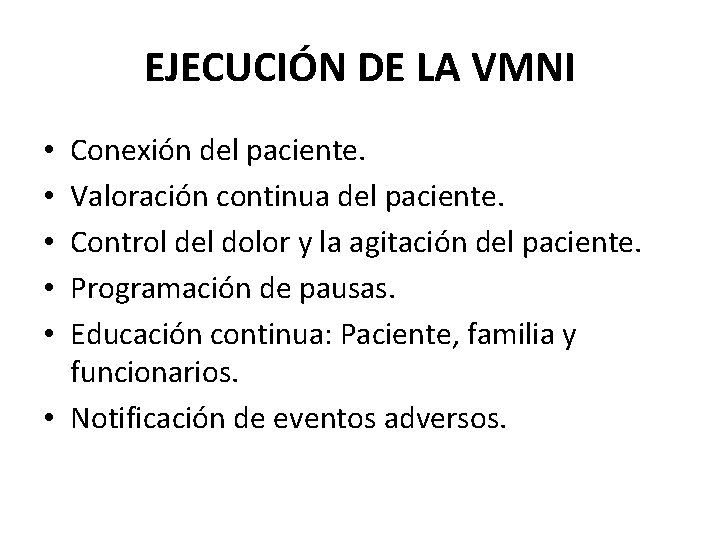 EJECUCIÓN DE LA VMNI Conexión del paciente. Valoración continua del paciente. Control del dolor EJECUCIÓN DE LA VMNI Conexión del paciente. Valoración continua del paciente. Control del dolor