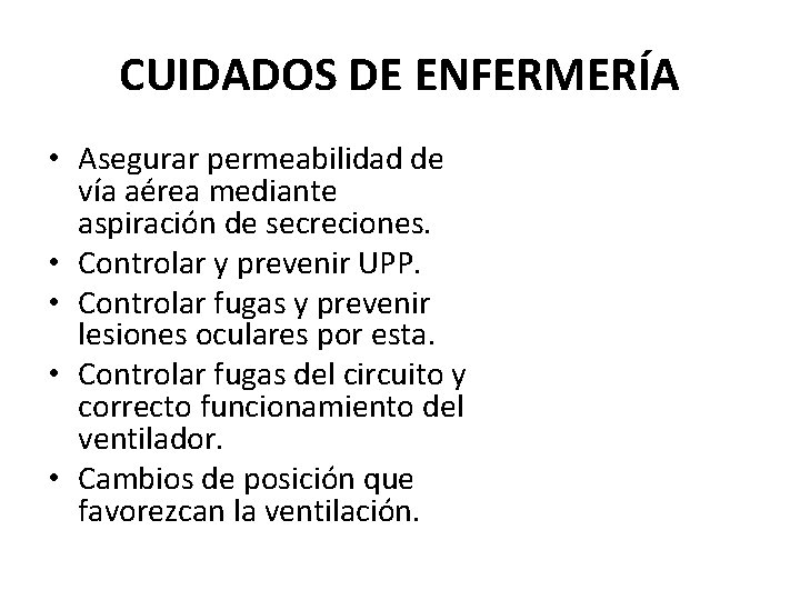 CUIDADOS DE ENFERMERÍA • Asegurar permeabilidad de vía aérea mediante aspiración de secreciones. • CUIDADOS DE ENFERMERÍA • Asegurar permeabilidad de vía aérea mediante aspiración de secreciones. •