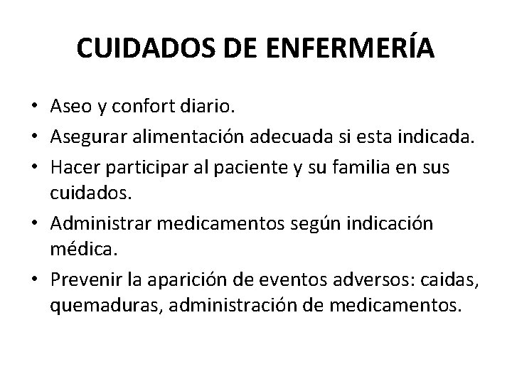 CUIDADOS DE ENFERMERÍA • Aseo y confort diario. • Asegurar alimentación adecuada si esta CUIDADOS DE ENFERMERÍA • Aseo y confort diario. • Asegurar alimentación adecuada si esta