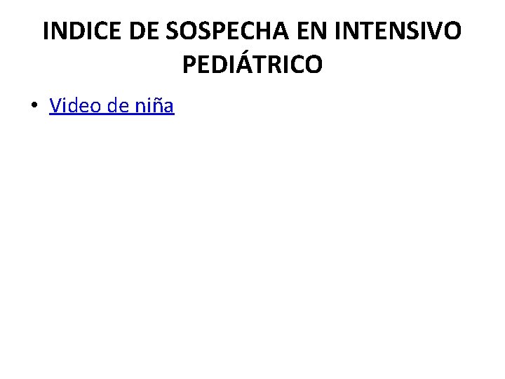 INDICE DE SOSPECHA EN INTENSIVO PEDIÁTRICO • Video de niña INDICE DE SOSPECHA EN INTENSIVO PEDIÁTRICO • Video de niña