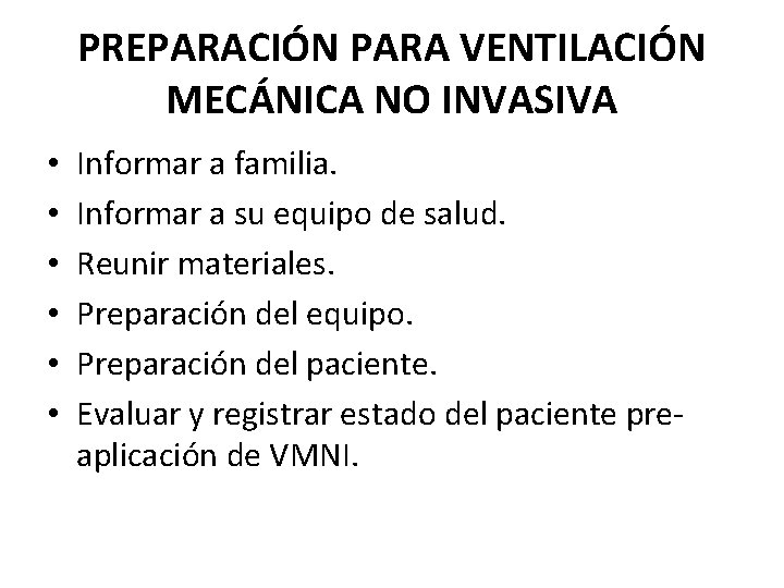 PREPARACIÓN PARA VENTILACIÓN MECÁNICA NO INVASIVA • • • Informar a familia. Informar a PREPARACIÓN PARA VENTILACIÓN MECÁNICA NO INVASIVA • • • Informar a familia. Informar a